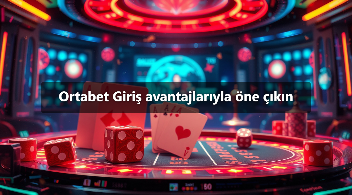 Ortabet Giriş avantajlarıyla öne çıkın